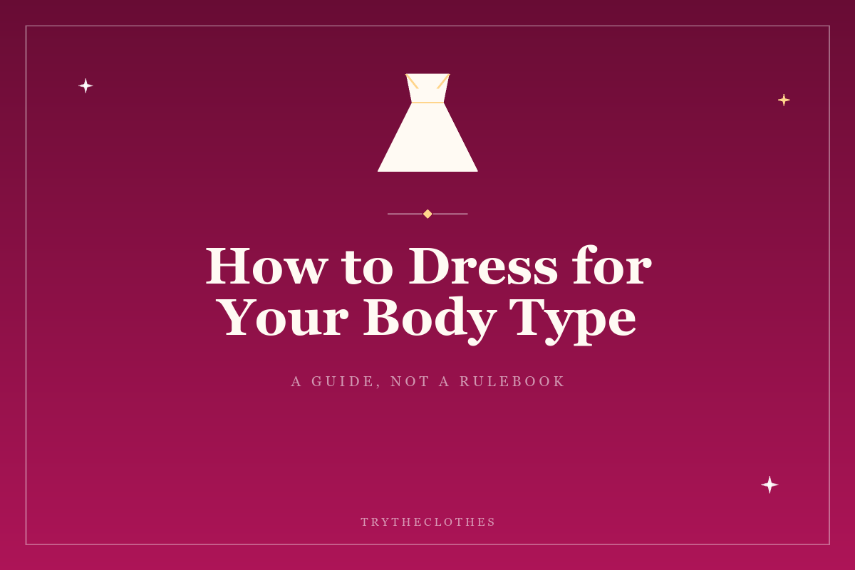 How to Dress for Your Body Type: 7 Simple Rules That Work