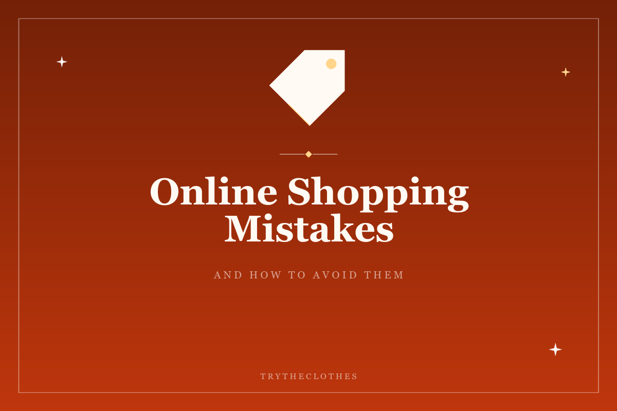 Online Clothes Shopping Mistakes: 13 to Stop Making Now