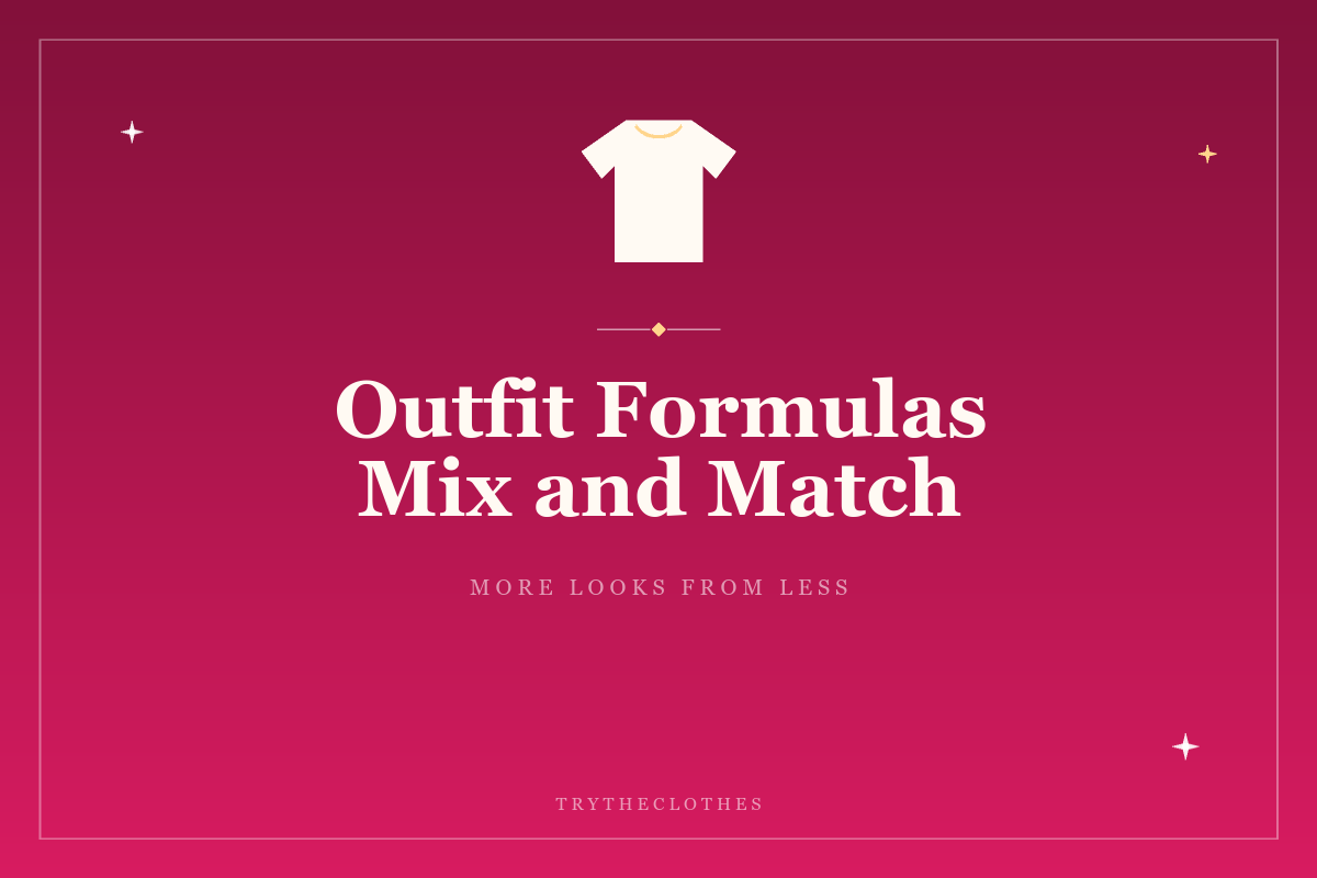 Outfit Formulas: How to Mix and Match What You Already Own