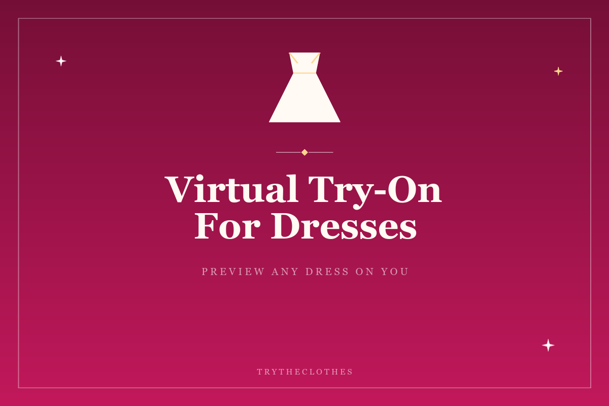 Virtual Try-On for Dresses: See Any Dress on You Before You Buy