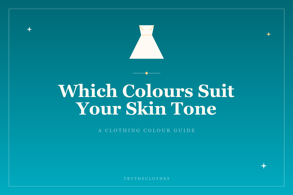 Which Colours Suit Your Skin Tone? A Clothing Colour Guide